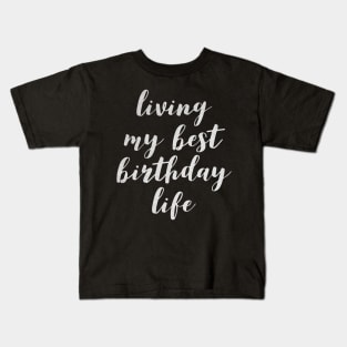 Living my best birthday life Kids T-Shirt